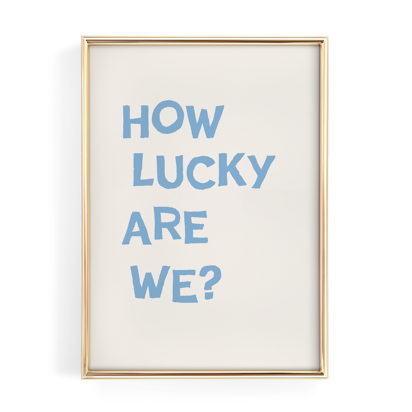 Blue How Lucky Are We Quote