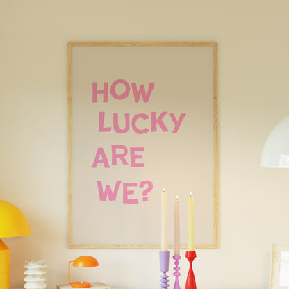 Pink How Lucky Are We Quote
