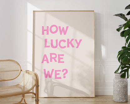 Pink How Lucky Are We Quote