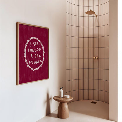 I See London I See France Burgundy Print | Funny Bathroom Wall Art Decor | Playful Cheeky Quote