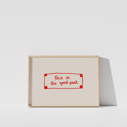 a simple, minimalist design with a light-colored frame and a red rectangle containing the text "This is the good part" in a handwritten style.