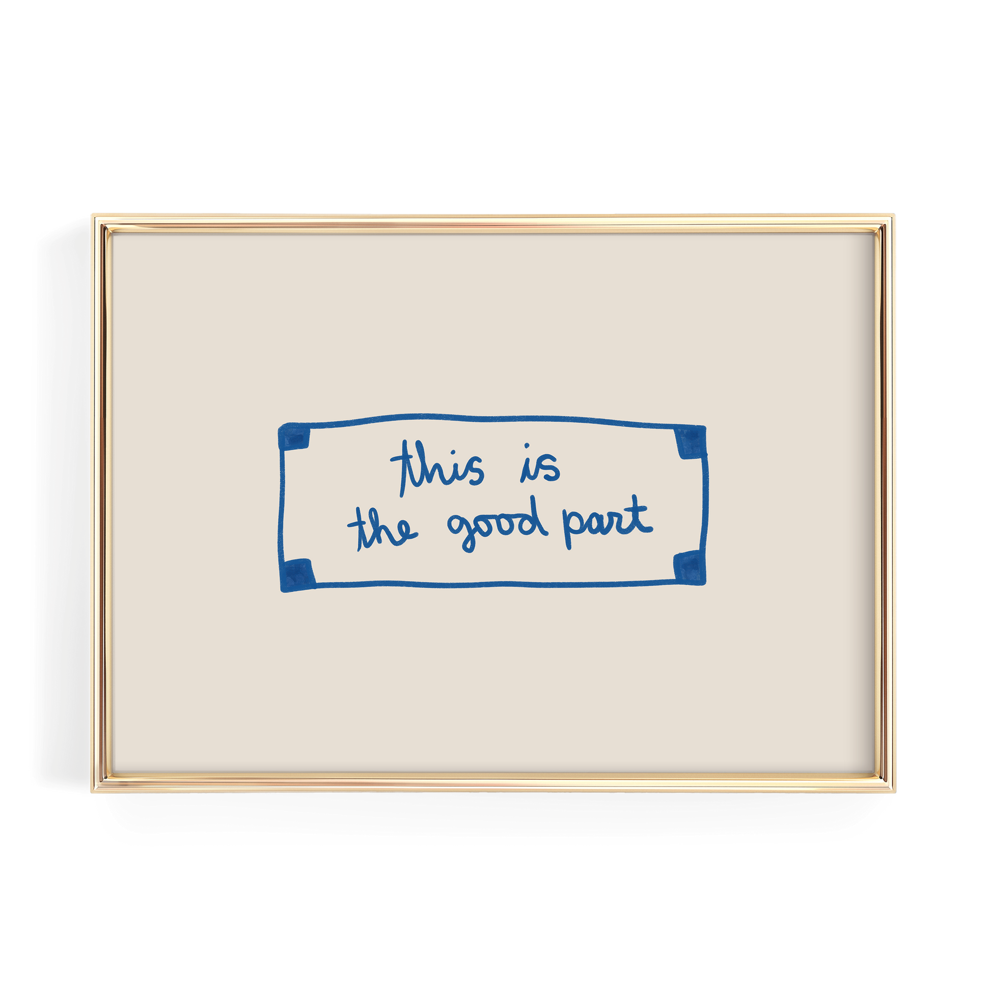a simple, minimalist design with a gold frame and a white background. The main element is a blue rectangle with the handwritten text "This is the good part" written in blue.