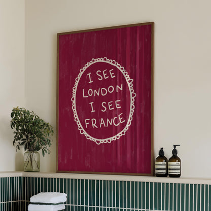 I See London I See France Burgundy Print | Funny Bathroom Wall Art Decor | Playful Cheeky Quote