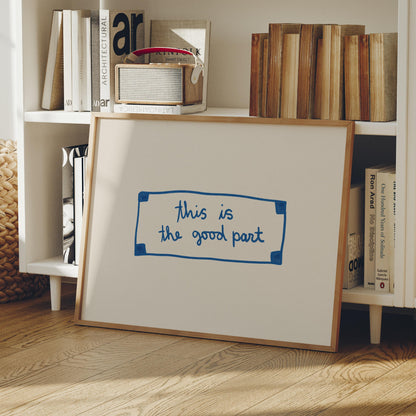 This Is The Good Part Fortune | Blue Wall Art Print | Typography Wall Art | Motivational Quote