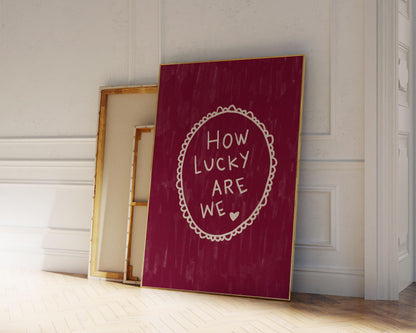 How Lucky Are We Quote Wall Art Print | Romantic Bedroom Decor | Burgundy
