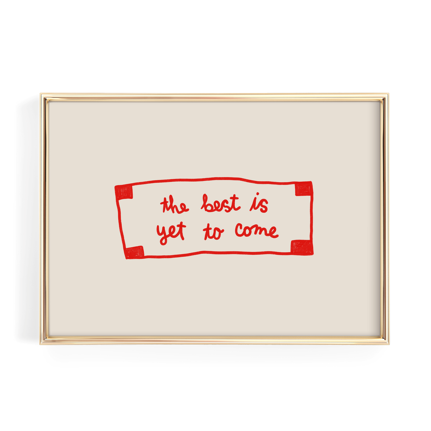 a framed quote that reads "the best is yet to come".