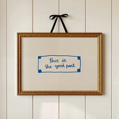 This Is The Good Part Fortune | Blue Wall Art Print | Typography Wall Art | Motivational Quote
