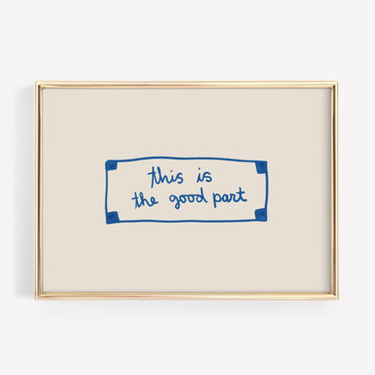 This Is The Good Part Fortune | Blue Wall Art Print | Typography Wall Art | Motivational Quote