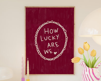 How Lucky Are We Quote Wall Art Print | Romantic Bedroom Decor | Burgundy
