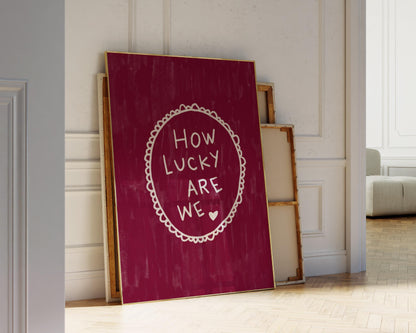 How Lucky Are We Quote Wall Art Print | Romantic Bedroom Decor | Burgundy