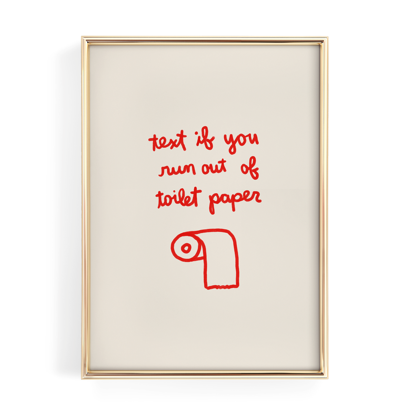 a framed piece of art with a humorous text written in red, which reads "text if you run out of toilet paper".