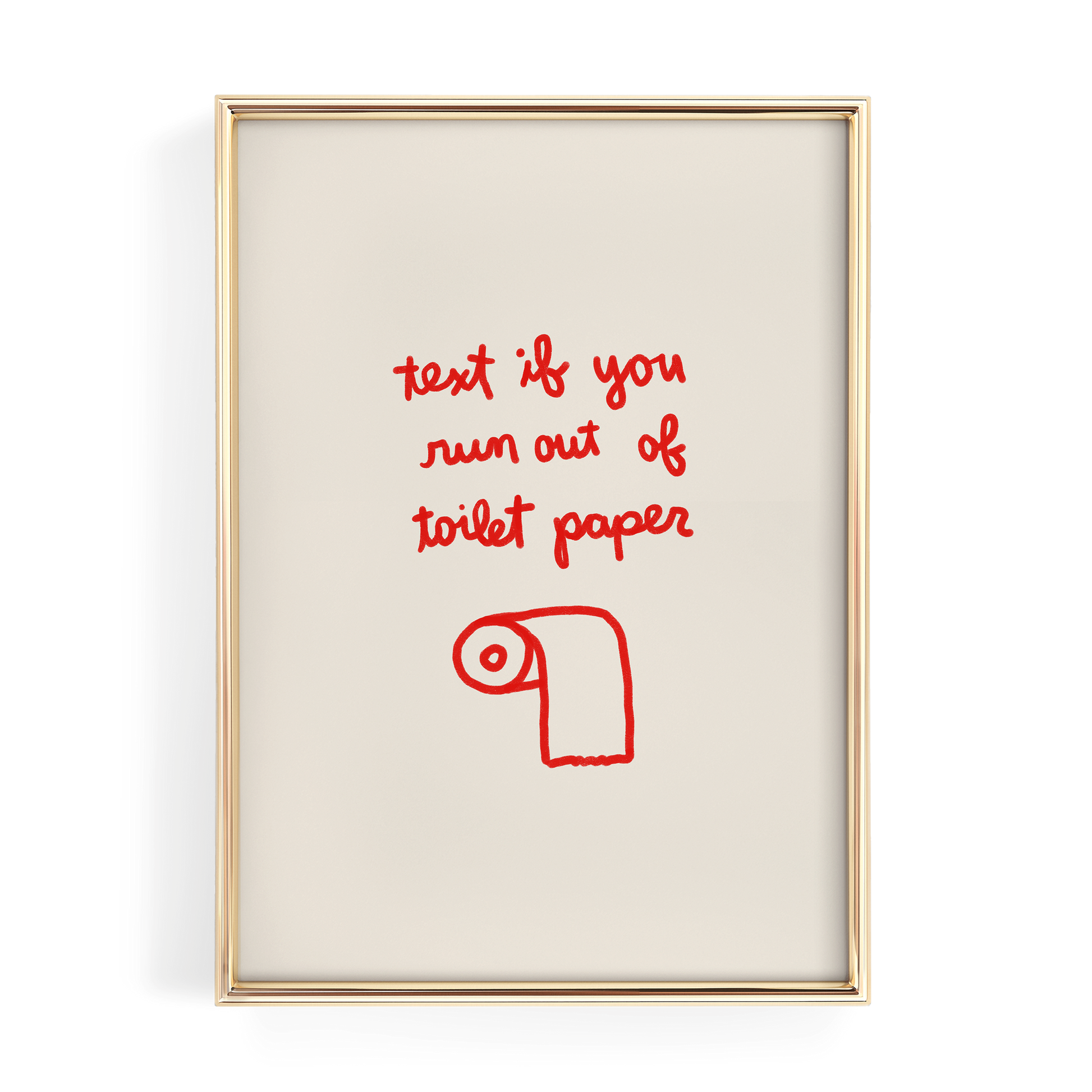 a framed piece of art with a humorous text written in red, which reads "text if you run out of toilet paper".