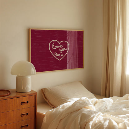 Love You More Print | Burgundy Romantic Wall Art | Cozy Bedroom Decor