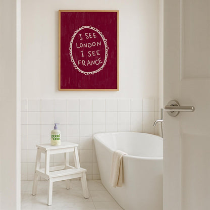 I See London I See France Burgundy Print | Funny Bathroom Wall Art Decor | Playful Cheeky Quote