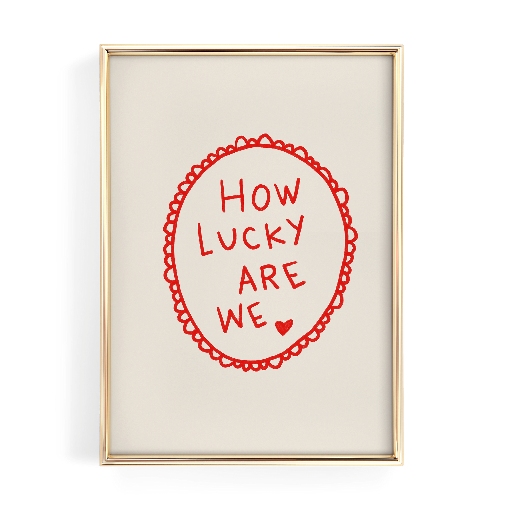a framed piece of art with the text "HOW LUCKY ARE WE" written in a red circular design.