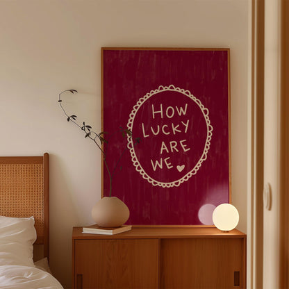How Lucky Are We Quote Wall Art Print | Romantic Bedroom Decor | Burgundy