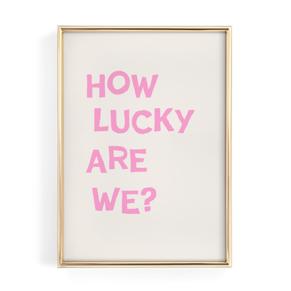 Pink How Lucky Are We Quote