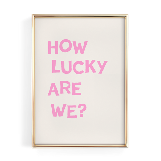 Pink How Lucky Are We Quote