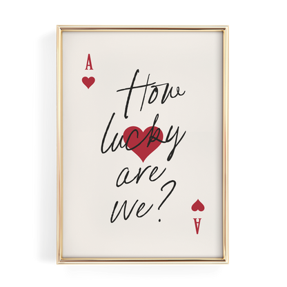 How Lucky Are We Red Ace of Hearts