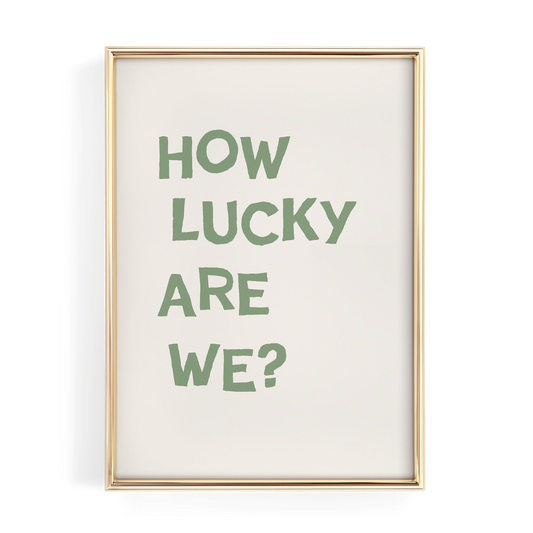 Sage Green How Lucky Are We Quote