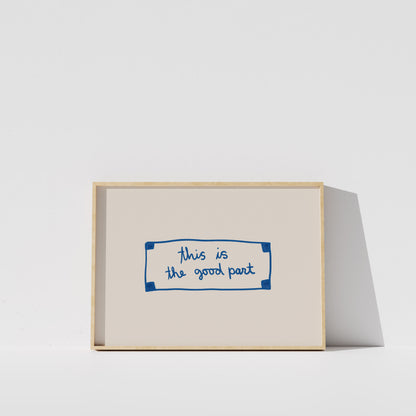 This Is The Good Part Fortune | Blue Wall Art Print | Typography Wall Art | Motivational Quote